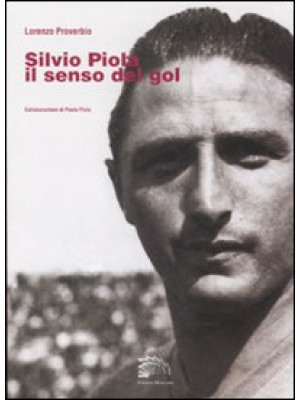 Silvio Piola. Il senso del gol