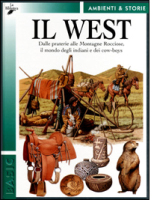 Il West. Dalle praterie all...