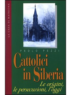 Cattolici in Siberia. Le or...