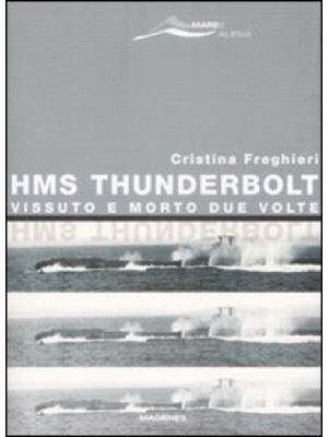 HMS Thunderbolt. Vissuto e ...
