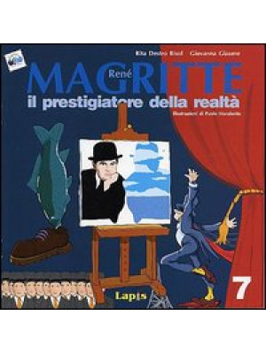 René Magritte. Il prestigiatore della realtà. Ediz. illustrata