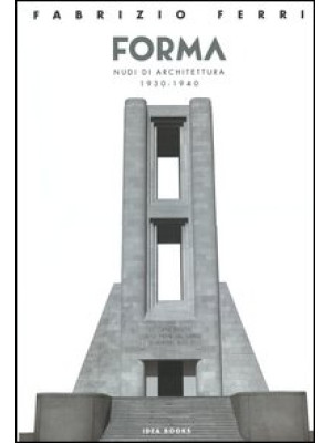 Forma. Nudi di architettura 1930-1940. Catalogo della mostra (Roma). Ediz. italiana e inglese