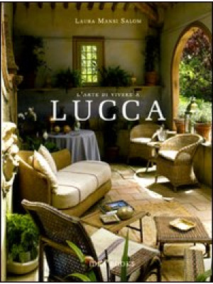L'arte di vivere a Lucca. E...