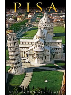 Pisa. Storia, monumenti, arte
