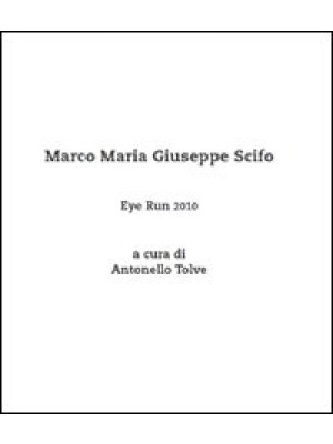 Eye run 2010. Marco Maria Giuseppe Scifo. Ediz. illustrata
