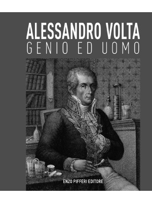 Alessandro Volta, genio ed ...