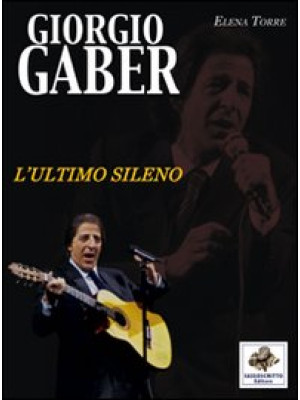 Giorgio Gaber. L'ultimo sileno