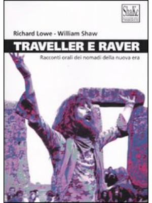 Traveller e raver. Racconti orali dei nomadi della nuova era. Ediz. illustrata