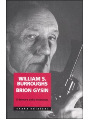 William Burroughs Brion Gysin. Il demone della letteratura