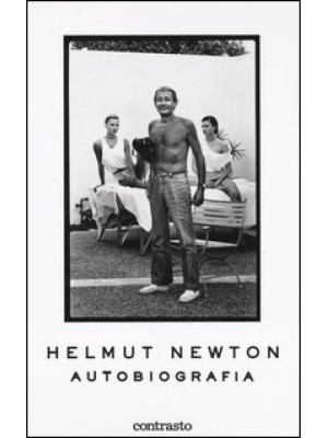 Helmut Newton. Autobiografia. Ediz. illustrata