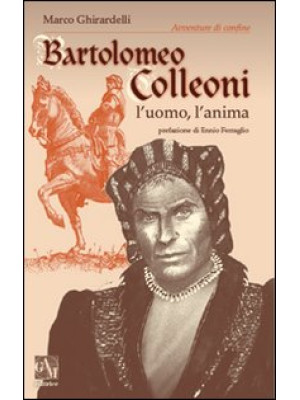 Bartolomeo Colleoni. L'uomo...
