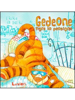 Gedeone, tigre in pensione. Ediz. illustrata