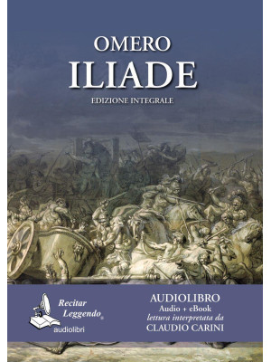 Omero: Iliade. Audiolibro. CD Audio formato MP3