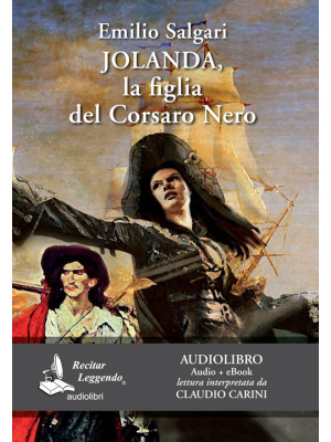 Jolanda, la figlia del Corsaro Nero letto da Claudio Carini. Audiolibro. CD Audio formato MP3. Ediz. integrale. Con e-book