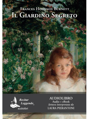 Il giardino segreto letto da Laura Pierantoni. Audiolibro. CD Audio formato MP3. Ediz. integrale. Con e-book