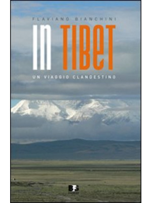In Tibet. Un viaggio clande...