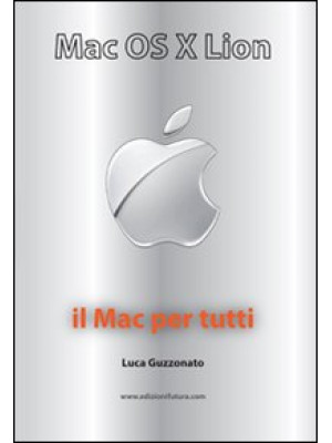 Mac OS X Lion. Il Mac per t...
