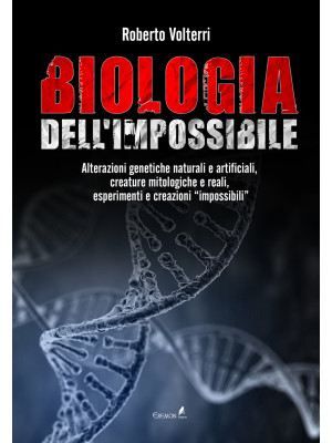 Biologia dell'impossibile. ...