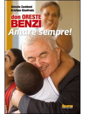 Don Oreste Benzi. Amare sem...
