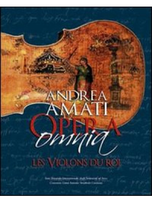 Andrea Amati Opera Omnia. L...