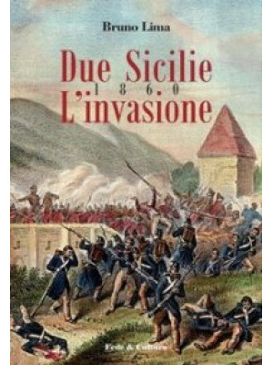 Due Sicilie 1860. L'invasio...