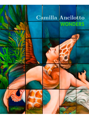 Camilla Ancilotto. Wonders....