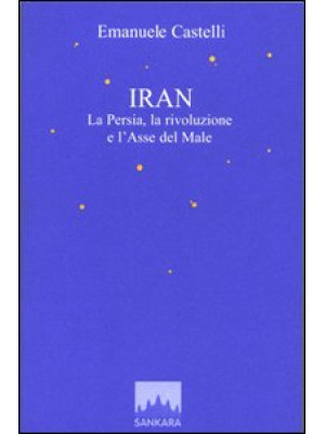 Iran. La Persia, la rivoluz...