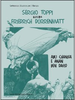 Sergio Toppi illustra Friedrich Dürrenmatt, Abu Chanifa e Anan ben D avid. Ediz. italiana e tedesca