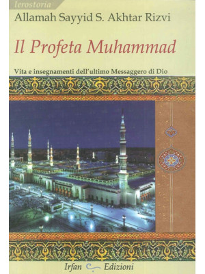 Il profeta Muhammad. Vita e...