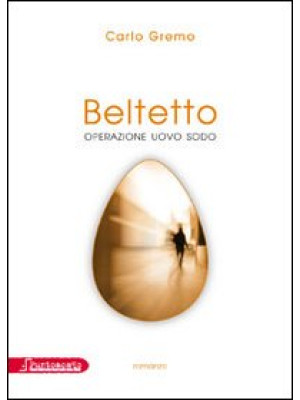 Beltetto. Operazione uovo sodo
