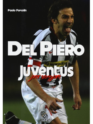 Del Piero. Juventus per sempre