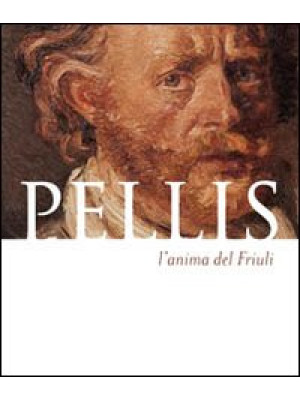 Pellis l'anima del Friuli. ...