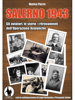Salerno 1943. Gli aviatori, le storie, i ritrovamenti dell'operazione Avalanche