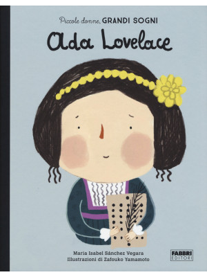 Ada Lovelace. Piccole donne, grandi sogni. Ediz. a colori