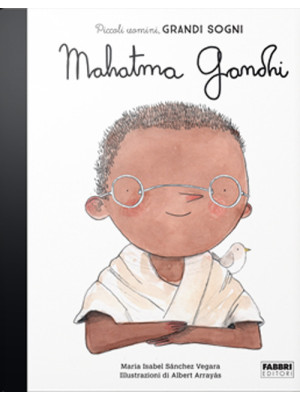 Mahatma Gandhi. Piccoli uom...