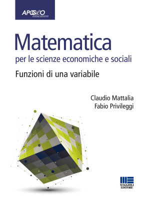 Matematica per le scienze economiche e sociali. Vol. 1: Funzioni di una variabile