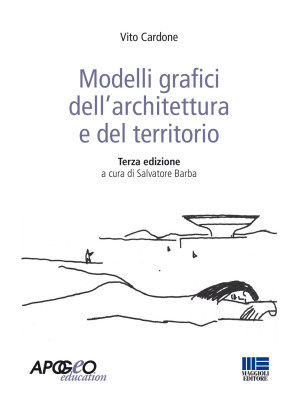 Modelli grafici dell'architettura e del territorio. Ediz. illustrata
