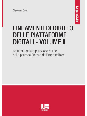 Lineamenti di diritto delle piattaforme digitali. Vol. 2: La tutela della reputazione online della persona fisica e dell'imprenditore
