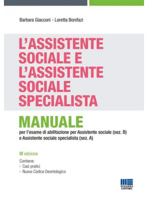 L'assistente sociale e l'assistente sociale specialista. Manuale per la preparazione all'esame di Stato per assistente sociale (sez. B) e assistente sociale specialista (sez. A)