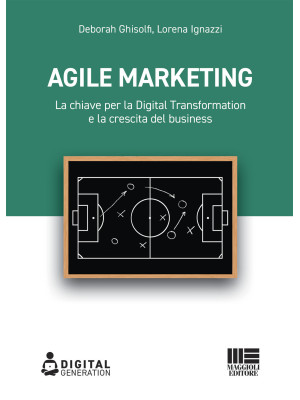Agile marketing. La chiave per la digital transformation e la crescita del business