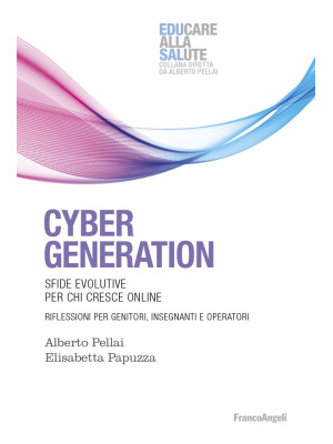 Cyber generation. Sfide evolutive per chi cresce online. Riflessioni per genitori, insegnanti e operatori