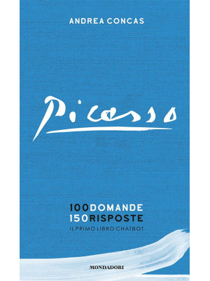 Picasso. 100 domande 150 risposte. Il primo libro chatbot