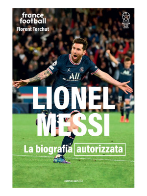 Lionel Messi. La biografia autorizzata. Ediz. illustrata