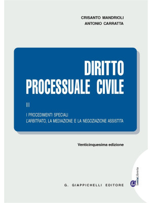 Diritto processuale civile. Vol. 3: I procedimenti speciali. L'arbitrato, la mediazione e la negoziazione assistita