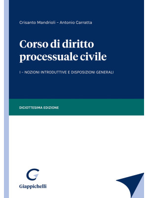 Corso di diritto processuale civile. Vol. 1: Nozioni introduttive e disposizioni generali