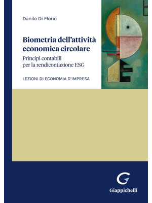 Biometria dell'attività economica circolare. Principi contabili per la rendicontazione ESG. Lezioni di economia d'impresa