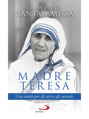 Madre Teresa. Una santa per...
