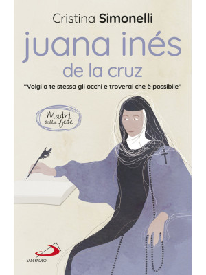 Juana Inés de la Cruz. «Volgi a te stessa gli occhi e troverai che è possibile»