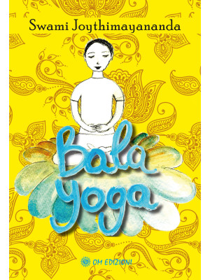 Bala Yoga. Manuale di yoga ...