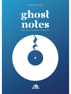 Ghost notes. Racconti di musica perduta